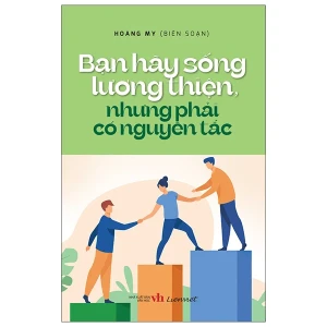 Bạn hãy sống lương thiện, nhưng phải có nguyên tắc